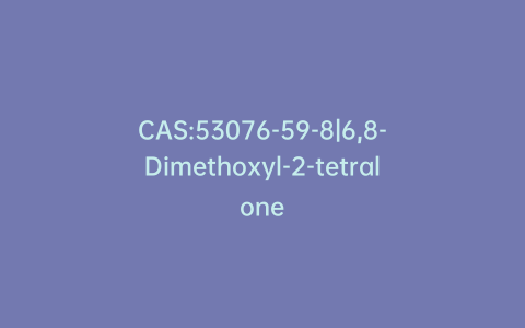 CAS:53076-59-8|6,8-Dimethoxyl-2-tetralone