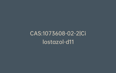 CAS:1073608-02-2|Cilostazol-d11