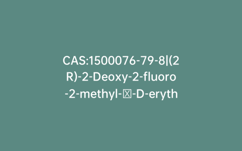 CAS:1500076-79-8|(2R)-2-Deoxy-2-fluoro-2-methyl-β-D-erythro-pentofuranosyl Chloride 3,5-Dibenzoate