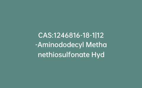 CAS:1246816-18-1|12-Aminododecyl Methanethiosulfonate Hydrochloride