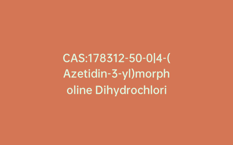 CAS:178312-50-0|4-(Azetidin-3-yl)morpholine Dihydrochloride