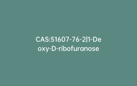CAS:51607-76-2|1-Deoxy-D-ribofuranose