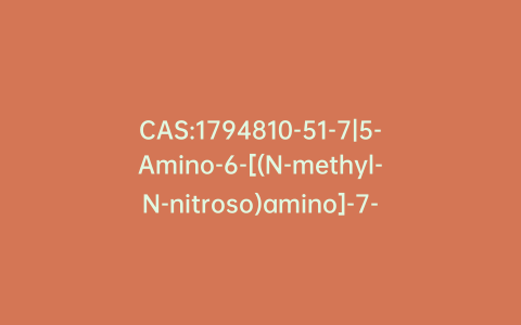 CAS:1794810-51-7|5-Amino-6-[(N-methyl-N-nitroso)amino]-7-methylquinoline