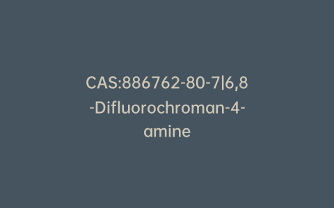 CAS:886762-80-7|6,8-Difluorochroman-4-amine