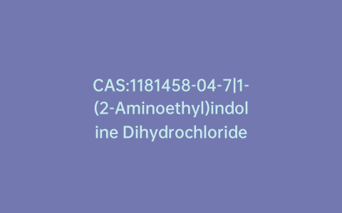 CAS:1181458-04-7|1-(2-Aminoethyl)indoline Dihydrochloride