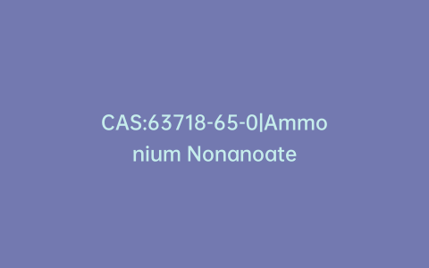 CAS:63718-65-0|Ammonium Nonanoate