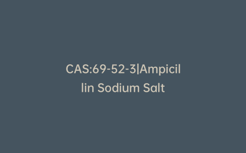 CAS:69-52-3|Ampicillin Sodium Salt