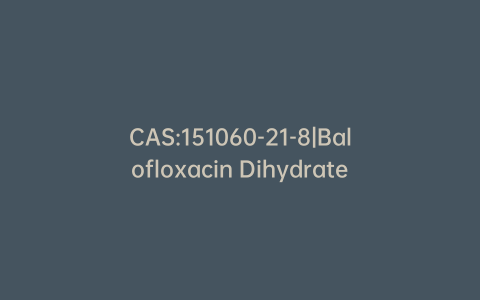 CAS:151060-21-8|Balofloxacin Dihydrate