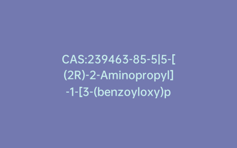 CAS:239463-85-5|5-[(2R)-2-Aminopropyl]-1-[3-(benzoyloxy)propyl]-2,3-dihydro-1H-indole-7-carbonitrile (2R,3R)-2,3-Dihydroxybutanedioate