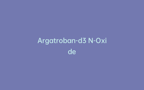 Argatroban-d3 N-Oxide