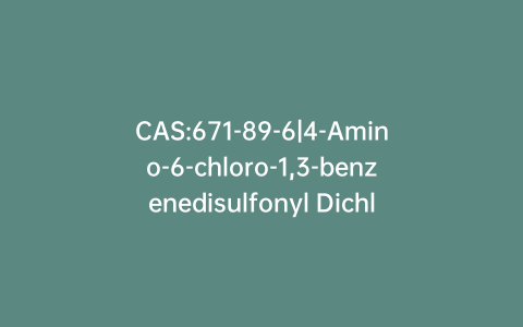 CAS:671-89-6|4-Amino-6-chloro-1,3-benzenedisulfonyl Dichloride