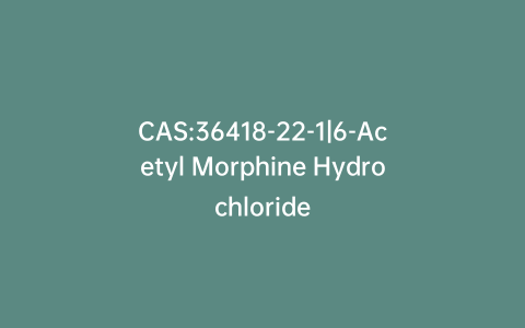 CAS:36418-22-1|6-Acetyl Morphine Hydrochloride