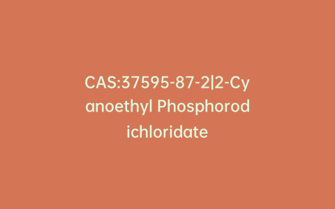 CAS:37595-87-2|2-Cyanoethyl Phosphorodichloridate