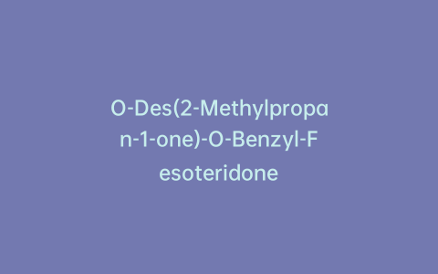 O-Des(2-Methylpropan-1-one)-O-Benzyl-Fesoteridone