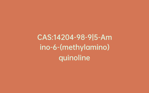 CAS:14204-98-9|5-Amino-6-(methylamino)quinoline