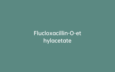 Flucloxacillin-O-ethylacetate