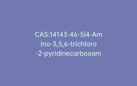 CAS:14143-46-5|4-Amino-3,5,6-trichloro-2-pyridinecarboxamide
