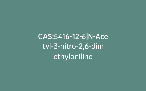 CAS:5416-12-6|N-Acetyl-3-nitro-2,6-dimethylaniline