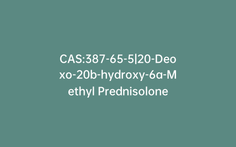 CAS:387-65-5|20-Deoxo-20b-hydroxy-6a-Methyl Prednisolone