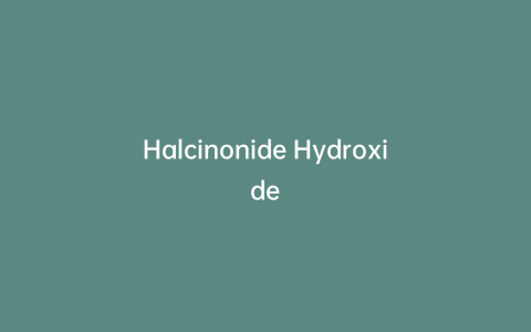 Halcinonide Hydroxide