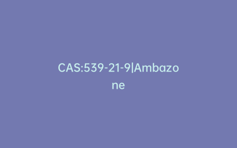 CAS:539-21-9|Ambazone