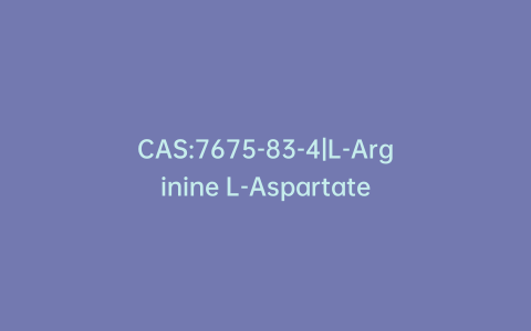 CAS:7675-83-4|L-Arginine L-Aspartate