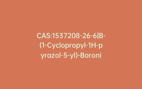 CAS:1537208-26-6|B-(1-Cyclopropyl-1H-pyrazol-5-yl)-Boronic Acid