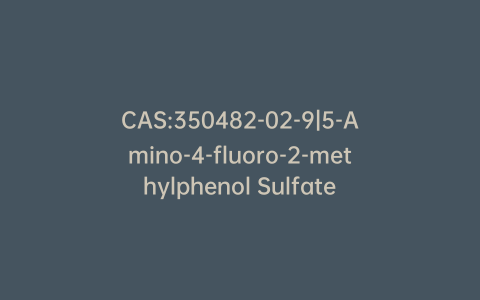 CAS:350482-02-9|5-Amino-4-fluoro-2-methylphenol Sulfate