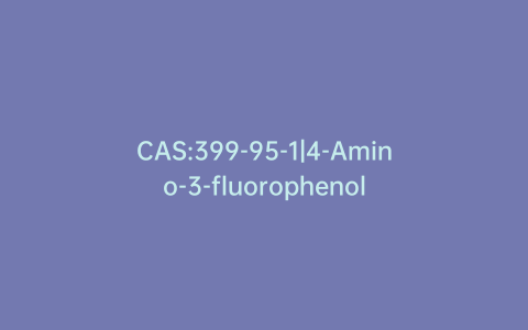 CAS:399-95-1|4-Amino-3-fluorophenol