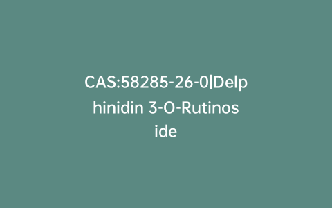 CAS:58285-26-0|Delphinidin 3-O-Rutinoside