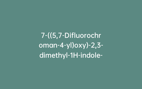 7-((5,7-Difluorochroman-4-yl)oxy)-2,3-dimethyl-1H-indole-5-carboxylic Acid