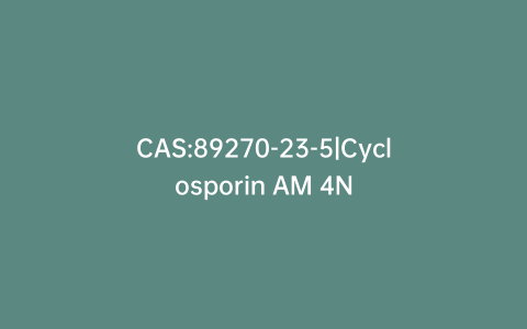CAS:89270-23-5|Cyclosporin AM 4N