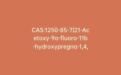 CAS:1250-85-7|21-Acetoxy-9a-fluoro-11b-hydroxypregna-1,4,16-triene-3,20-dione