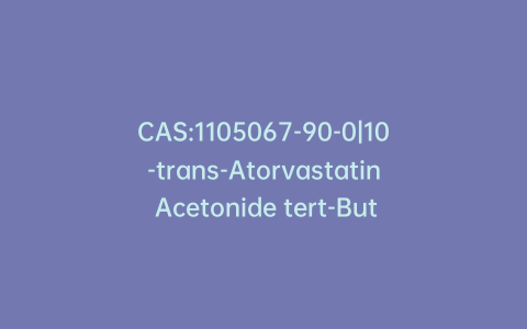 CAS:1105067-90-0|10-trans-Atorvastatin Acetonide tert-Butyl Ester
