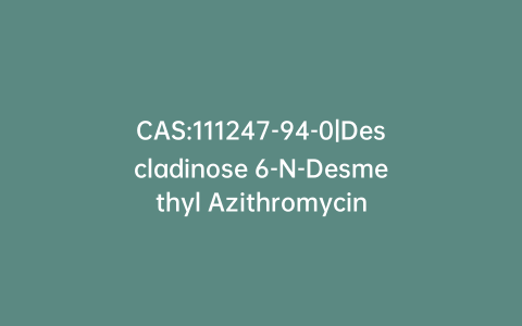 CAS:111247-94-0|Descladinose 6-N-Desmethyl Azithromycin