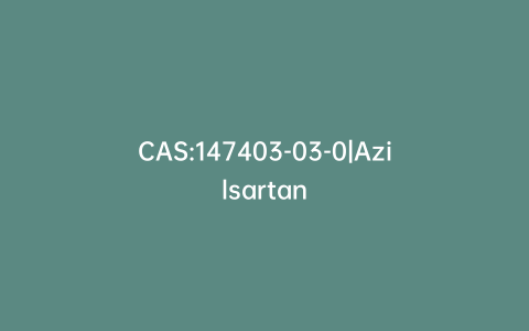 CAS:147403-03-0|Azilsartan