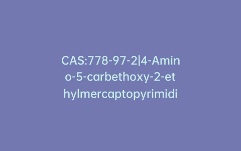 CAS:778-97-2|4-Amino-5-carbethoxy-2-ethylmercaptopyrimidine