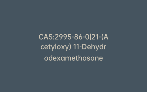 CAS:2995-86-0|21-(Acetyloxy) 11-Dehydrodexamethasone
