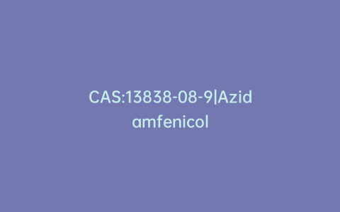CAS:13838-08-9|Azidamfenicol