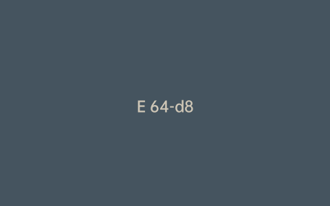 E 64-d8