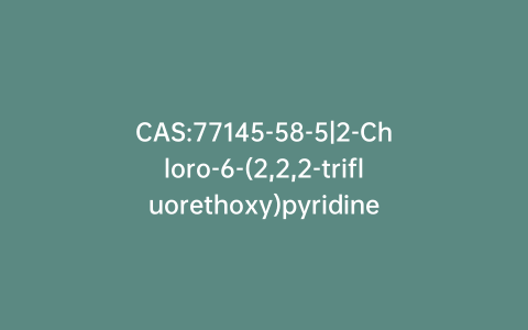 CAS:77145-58-5|2-Chloro-6-(2,2,2-trifluorethoxy)pyridine