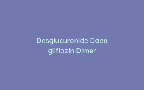 Desglucuronide Dapagliflozin Dimer