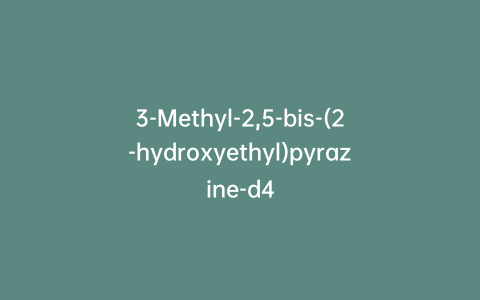 3-Methyl-2,5-bis-(2-hydroxyethyl)pyrazine-d4