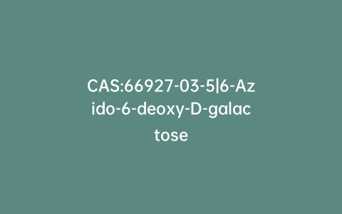 CAS:66927-03-5|6-Azido-6-deoxy-D-galactose