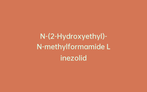 N-(2-Hydroxyethyl)-N-methylformamide Linezolid