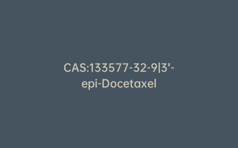 CAS:133577-32-9|3’-epi-Docetaxel
