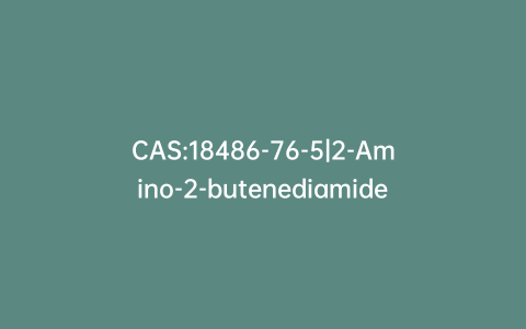 CAS:18486-76-5|2-Amino-2-butenediamide