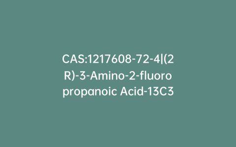 CAS:1217608-72-4|(2R)-3-Amino-2-fluoropropanoic Acid-13C3 >90% (up to 10% inorganics)