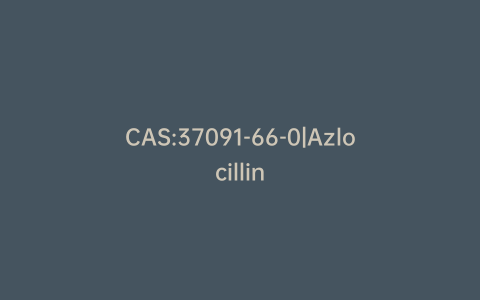 CAS:37091-66-0|Azlocillin