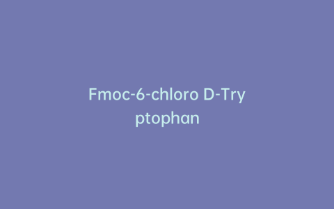 Fmoc-6-chloro D-Tryptophan